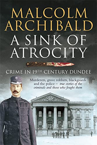 Stock image for A Sink of Atrocity: Crime in 19th Century Dundee for sale by WorldofBooks