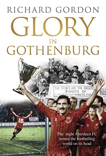 Beispielbild fr Glory in Gothenburg: The Night Aberdeen FC Turned the Footballing World on Its Head zum Verkauf von WorldofBooks