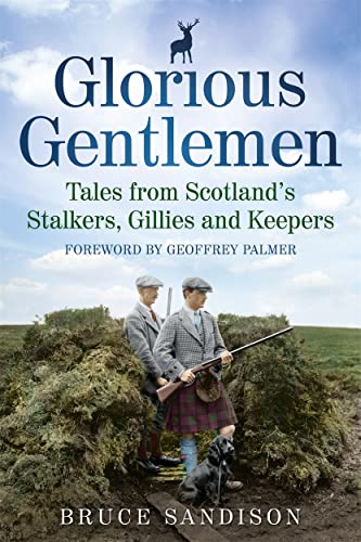 9781845025328: Glorious Gentlemen: Tales from Scotland's Stalkers, Gillies and Keepers