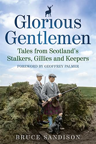 Imagen de archivo de Glorious Gentlemen: Tales from Scotland's Stalkers, Gillies and Keepers a la venta por WorldofBooks