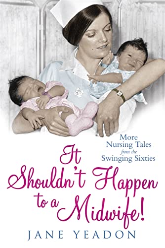 9781845025342: It Shouldn't Happen to a Midwife!: More Nursing Tales from the Swinging Sixties