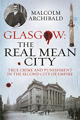 Stock image for Glasgow: The Real Mean City: True Crime and Punishment in the Second City of the Empire for sale by WorldofBooks