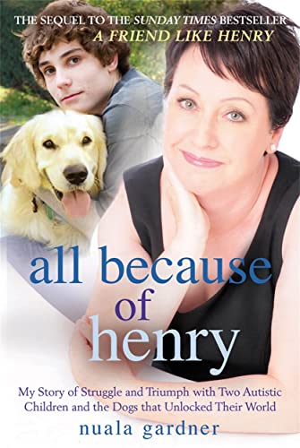 Imagen de archivo de All Because of Henry: My Story of Struggle and Triumph With Two Autistic Children and the Dogs That Unlocked Their World a la venta por WorldofBooks