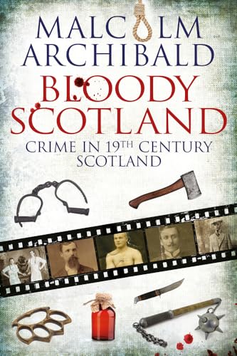 Stock image for Bloody Scotland : Crime in 19th Century Scotland for sale by Better World Books