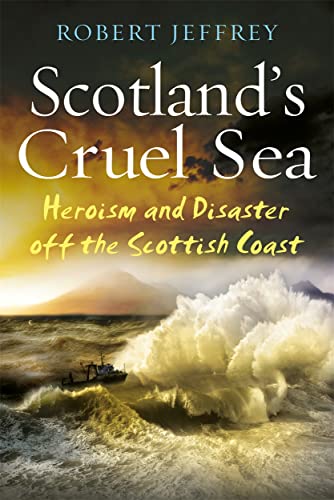 Beispielbild fr Scotland's Cruel Sea: Heroism and Disaster off the Scottish Coast zum Verkauf von WorldofBooks
