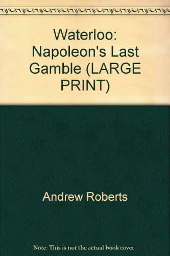 9781845057862: Waterloo: Napoleon's Last Gamble (LARGE PRINT)