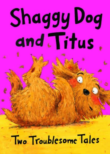 Imagen de archivo de Shaggy Dog and Titus: Two Troublesome Tales: Shaggy Dog and the Terrible Itch; Titus's Troublesome Tooth a la venta por AwesomeBooks