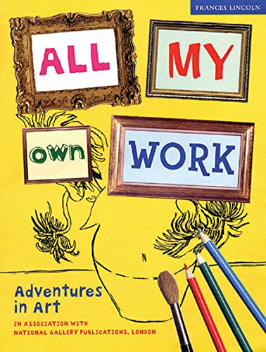 Beispielbild fr All My Own Work: Adventures in Art zum Verkauf von AwesomeBooks