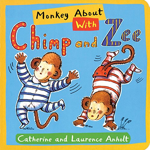 Monkey About with Chimp and Zee (9781845075088) by Anholt, Laurence; Anholt, Catherine