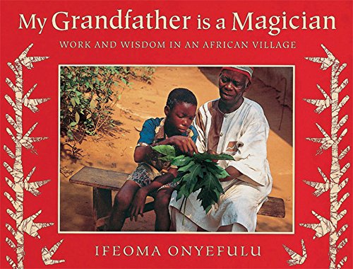 Stock image for My Grandfather Is a Magician : Work and Wisdom in an African Village for sale by Better World Books