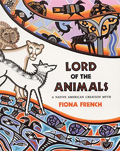 Lord of the Animals: A Native American Creation Myth (9781845075170) by French, Fiona