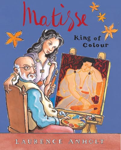 Matisse, King of Colour (9781845076320) by Laurence Anholt