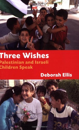 Three Wishes: Palestinian and Israeli Children Speak - Ellis, Deborah