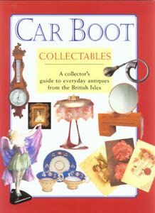 Stock image for Car Boot Collectables: A Colector's Guide to Everyday Antiques from the British Isles for sale by AardBooks