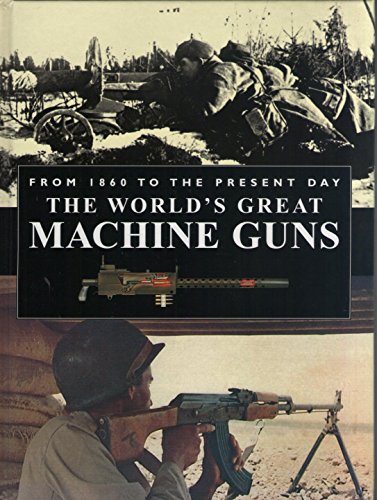 Imagen de archivo de The World's Great Machine Guns: From 1860 to the Present Day a la venta por WorldofBooks