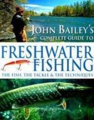 Beispielbild fr John Bailey's Complete Guide to Freshwater Fishing zum Verkauf von WorldofBooks
