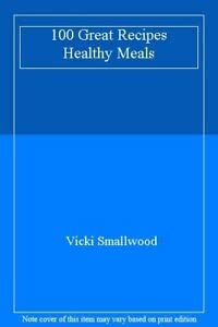 100 Great Recipes Healthy Meals (9781845091859) by Vicki Smallwood