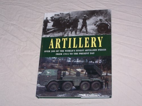 Stock image for Artillery: Over 300 of the World's Finest Artillery Pieces from 1914 to the Present Day for sale by Sarah Zaluckyj