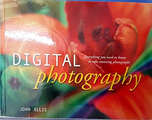 9781845092771: Digital Photography: Everything You Need to Know to Take Stunning Photographs
