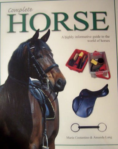 Beispielbild fr COMPLETE HORSE, A HIGHLY INFORMATIVE GUIDE TO THE WORLD OF HORSES zum Verkauf von K Books Ltd ABA ILAB