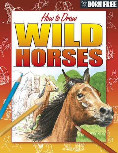 Stock image for Wild Horses and Ponies (Born Free How to Draw) for sale by MusicMagpie
