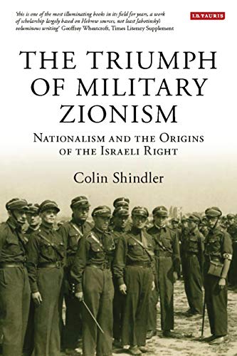 Stock image for The Triumph of Military Zionism: Nationalism and the Origins of the Israeli Right (International Library of Political Studies): v. 9 for sale by Joseph Burridge Books