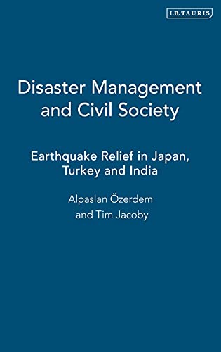 Beispielbild fr Disaster Management and Civil Society: Earthquake Relief in Japan, Turkey and India (International Library of Post-War Reconstruction and Development) zum Verkauf von Prior Books Ltd