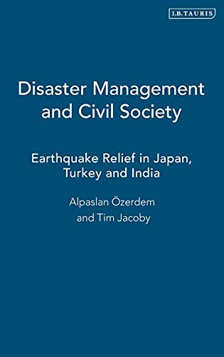 Stock image for Disaster Management and Civil Society: Earthquake Relief in Japan, Turkey and India (International Library of Post-War Reconstruction and Development) for sale by Prior Books Ltd