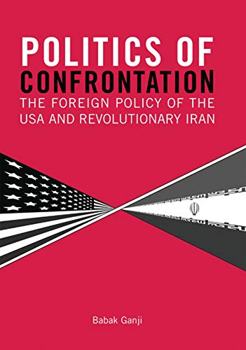9781845110840: Politics of Confrontation: The Foreign Policy of the USA and Revolutionary Iran (Library of International Relations)