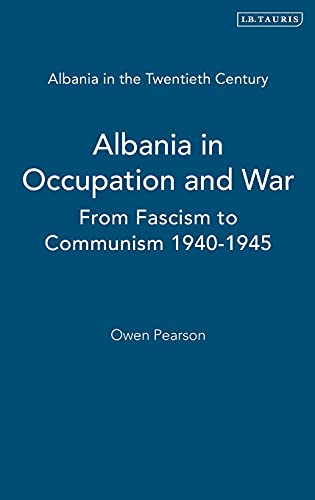 Albania in the Twentieth Century, A History: Volume II: Albania in Occupation and War, 1939-45 - Pearson, Owen