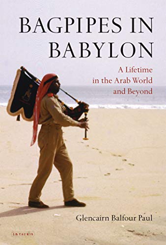 9781845111519: Bagpipes in Babylon: A Lifetime in the Arab World And Beyond