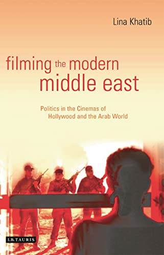 Imagen de archivo de Filming the Modern Middle East: Politics in the Cinemas of Hollywood and the Arab World: v. 57 (Library of Modern Middle East Studies) a la venta por WorldofBooks