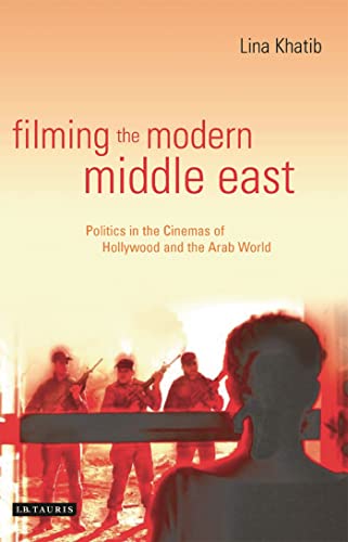 9781845111915: Filming the Modern Middle East: Politics in the Cinemas of Hollywood And the Arab World