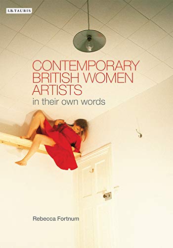 Contemporary British Women Artists: in their own words - Fortnum, Rebecca