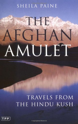 Imagen de archivo de The Afghan Amulet: Travels from the Hindu Kush (Tauris Parke Paperbacks) a la venta por WorldofBooks