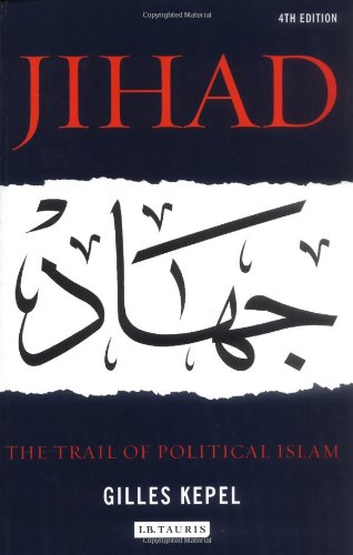 Jihad: The Trail of Political Islam - Kepel, Gilles