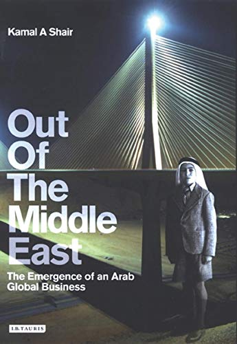 Out of the Middle East: The Emergence of an Arab Global Business - Kamal Shair