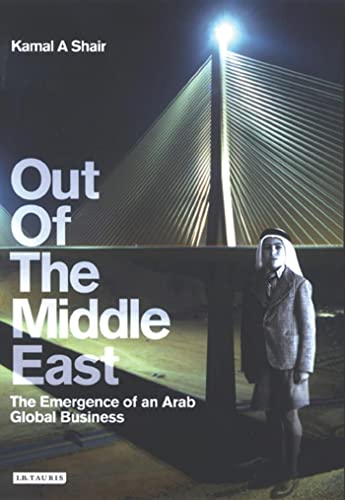 Stock image for Out of the Middle East: The Emergence of an Arab Global Business for sale by WorldofBooks