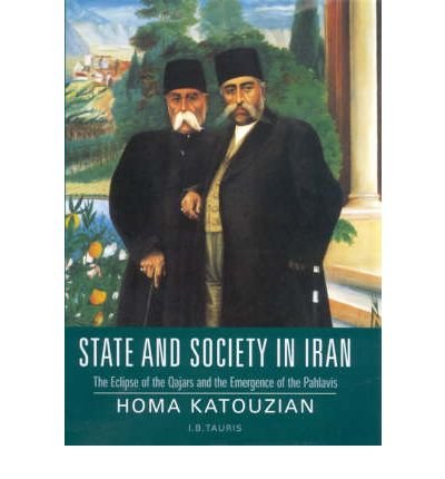 9781845112721: State And Society in Iran: The Eclipse of the Qajars And the Emergence of the Pahlavis