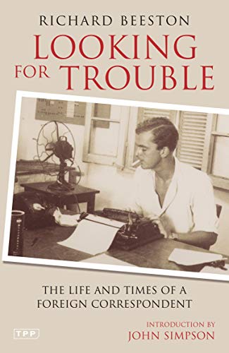 Imagen de archivo de Looking for Trouble : The Life and Times of a Foreign Correspondent a la venta por Better World Books: West