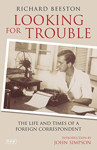 9781845112776: Looking for Trouble: The Life and Times of a Foreign Correspondent