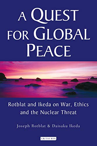 Beispielbild fr A Quest for Global Peace: Rotblat and Ikeda on War, Ethics and the Nuclear Threat zum Verkauf von Anybook.com