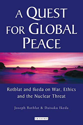 A Quest for Global Peace: Rotblat and Ikeda on War, Ethics and the Nuclear Threat (9781845112783) by Rotblat, Joseph; Ikeda, Daisaku