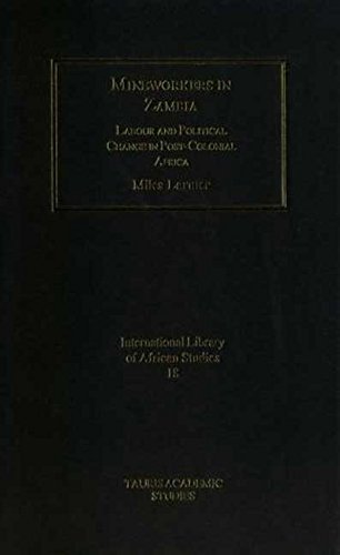 Imagen de archivo de Mineworkers in Zambia: Labour and Political Change in Post-Colonial Africa (International Library of African Studies) a la venta por Midtown Scholar Bookstore