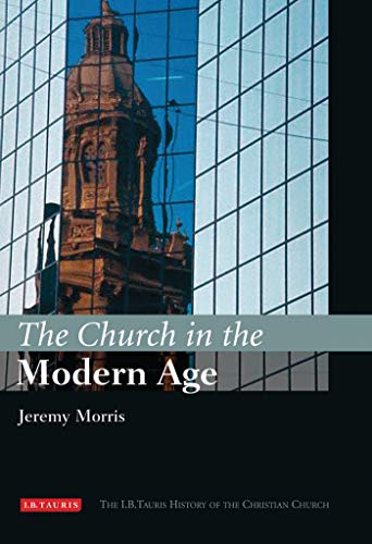 Beispielbild fr The Church in the Modern Age : The I. B. Tauris History of the Christian Church zum Verkauf von Better World Books Ltd