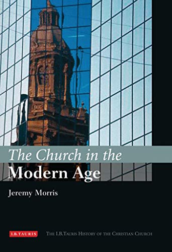 Imagen de archivo de The Church in the Modern Age : The I. B. Tauris History of the Christian Church a la venta por Better World Books Ltd