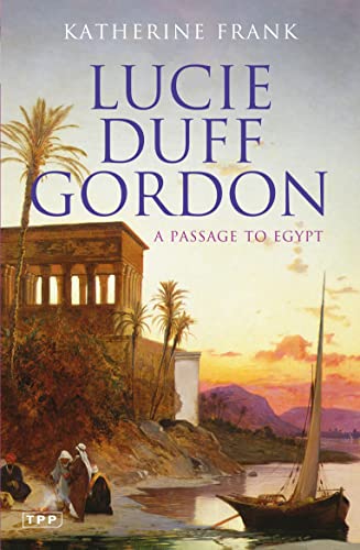 Imagen de archivo de A Passage to Egypt: The Life of Lucie Duff Gordon (Tauris Parke Paperback S.) a la venta por Goldstone Books