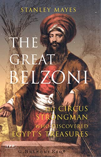 Stock image for The Great Belzoni: The Circus Strongman Who Discovered Egypt's Ancient Treasures (International Library of Historical Studies) for sale by WorldofBooks