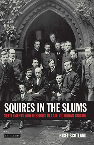 Beispielbild fr Squires in the Slums: Settlements and Missions in Late Victorian Britain (International Library of Historical Studies): v. 45 zum Verkauf von WorldofBooks