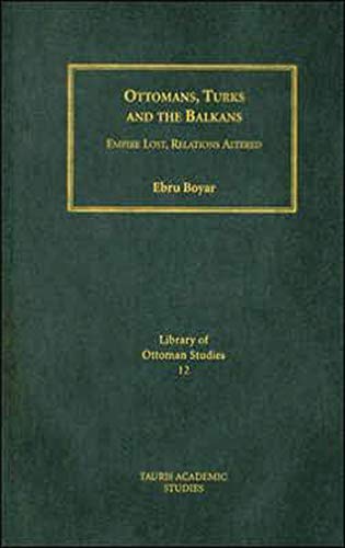 Beispielbild fr Ottomans, Turks and the Balkans: Empire Lost, Relations Altered (Library of Ottoman Studies) zum Verkauf von medimops